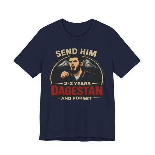 The original “Send Him 2–3 Years Dagestan and Forget” T-Shirt.