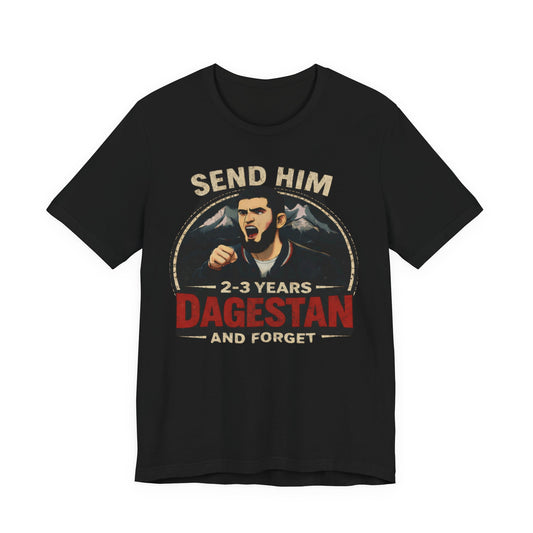The original “Send Him 2–3 Years Dagestan and Forget” T-Shirt.